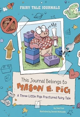 This Journal Belongs to Mason E. Pig: A Three Little Pigs Fractured Fairy Tale