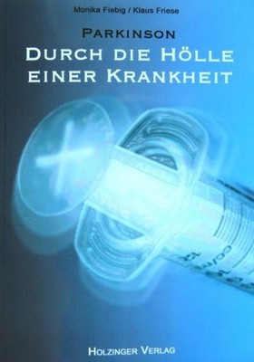 Parkinson: Durch die Hölle einer Krankheit Monika Fiebig