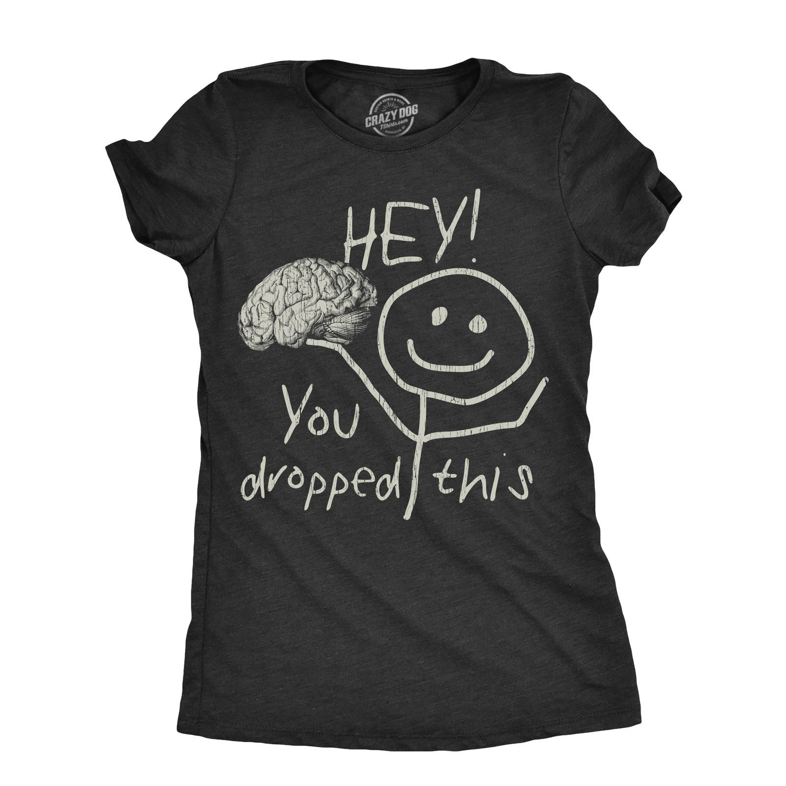 Womens Hey You Dropped This T Shirt Funny Lost Brain Dumb Idiot Joke Tee For
