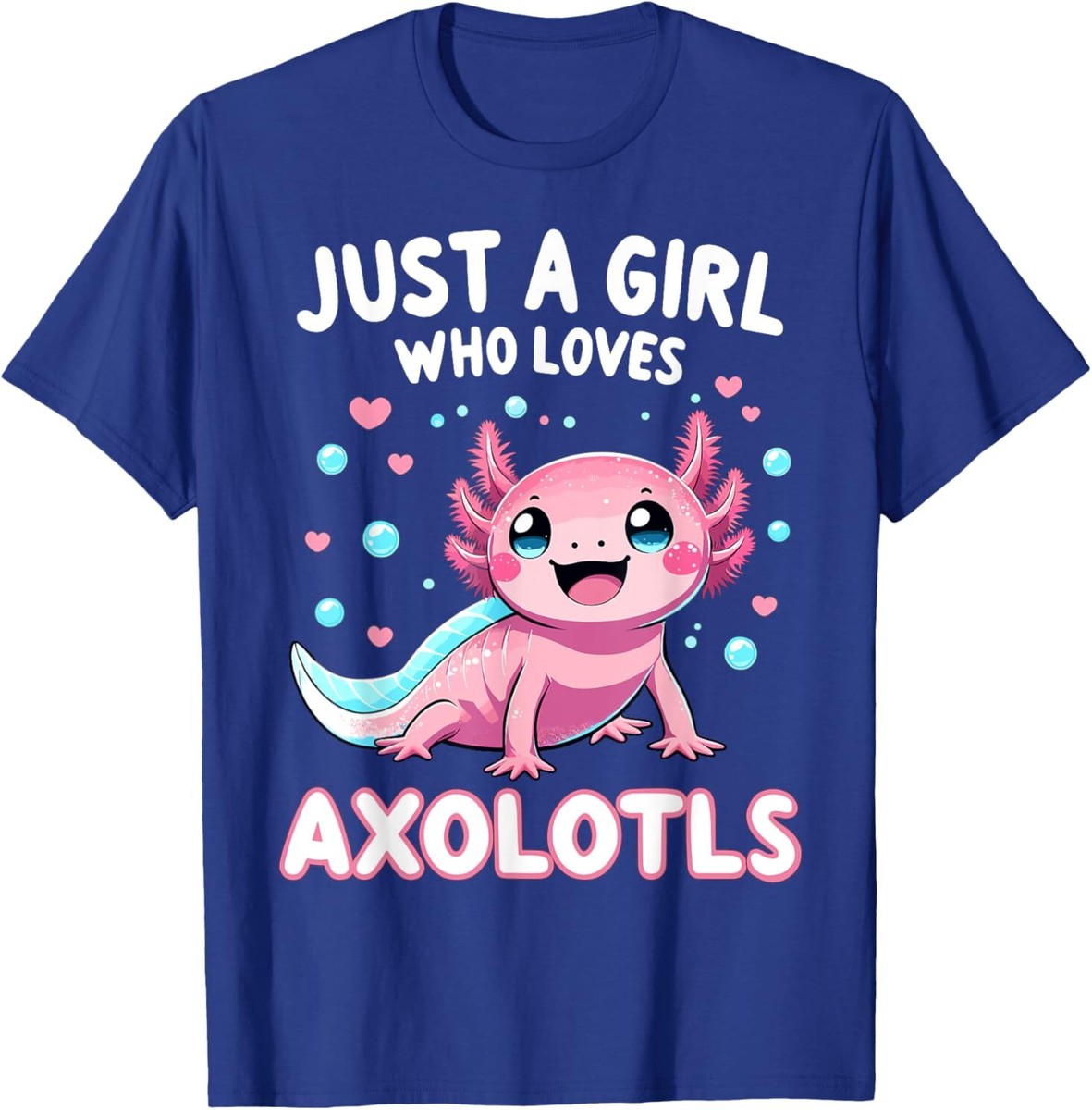 Just A Girl Who Loves Axolotls Funny Axolotl T-Shirt Just A Girl Who Loves Axolotls Funny Axolotl T-Shirt