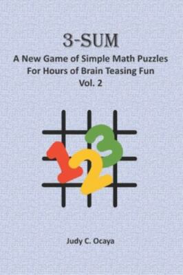 3-Sum: A New Game of Simple Math Puzzles For Hours of Brain Teasing Fun (Vol....