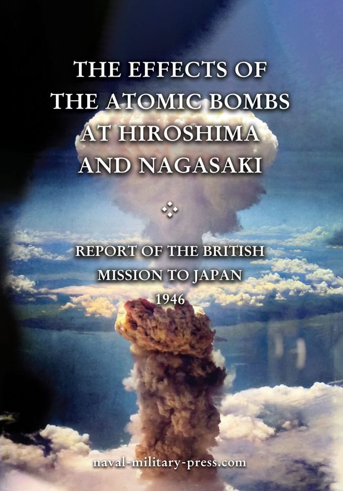 THE EFFECTS OF THE ATOMIC BOMBS AT HIROSHIMA AND NAGASAKIReport of the Briti...