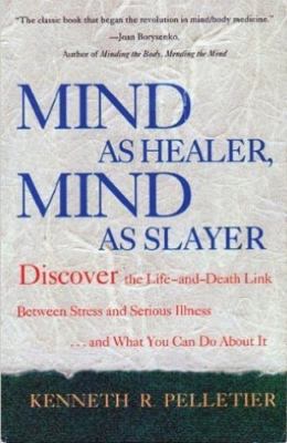 Mind as Healer, Mind as Slayer by Pelletier, Kenneth R.