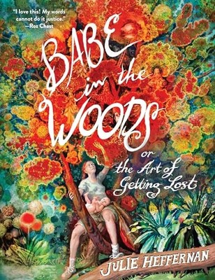 Babe in the Woods: Or, the Art of G..., Heffernan, Juli
