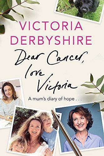 Dear Cancer, Love Victoria: A Mum's Diary of Hope