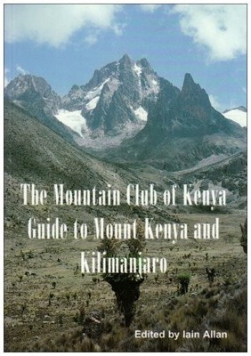 Guide to Mount Kenya and Kilimanjaro Edited by Iain Allan