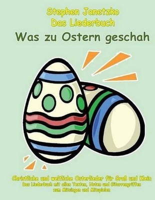 Was zu Ostern geschah - Christliche und weltliche Osterlieder fr Gro und Klein: