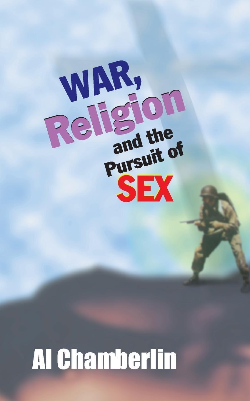 Thumbnail - Al Chamberlin | War, Religion And The Pursuit Of Sex | Taschenbuch |
