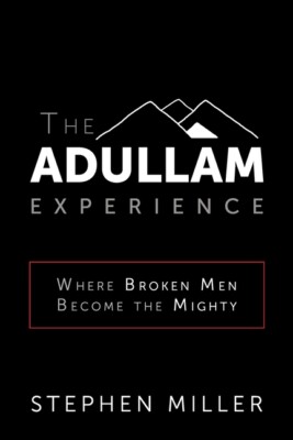 The Adullam Experience: Where Broken Men Become The Mighty
