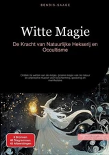 Witte Magie: De Kracht van Natuurlijke Hekserij en Occultisme: Ontdek de wetten