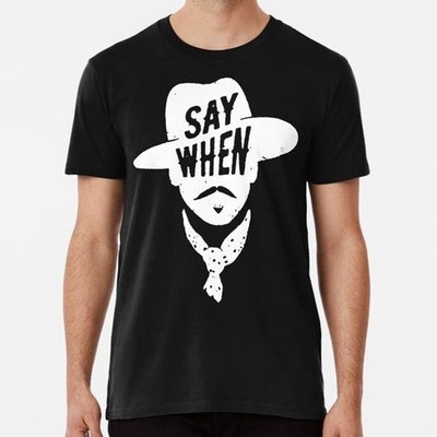Doc Holliday Say When Size S to 5XL Made in the USA T-Shirt