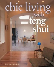 CHIC LIVING WITH FENG SHUI: STYLISH DESIGNS FOR HARMONIOUS By Sharon Stasney