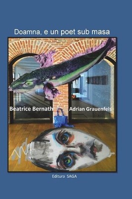 Doamna, E Un Poet Sub Masa: Colaje Poetice Cu Beatrice Bernath by Adrian Grauenf