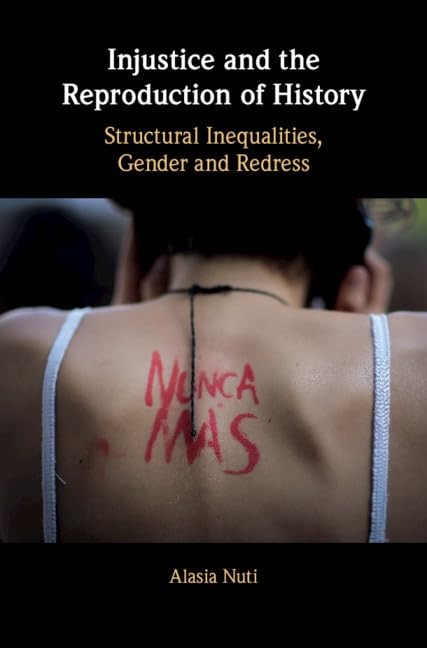 Injustice and the Reproduction of History: Structural Inequalities, Gender and