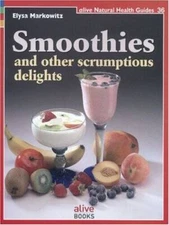Smoothies: And Other Scrumptious Delights (Natural Health Guide) (Alive N - GOOD