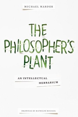Michael Marder The Philosopher's Plant (Hardback)