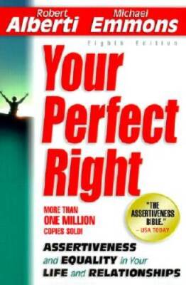 Your Perfect Right: Assertiveness and Equality in Your Life and Relati - GOOD