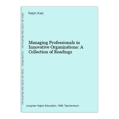 Managing Professionals in Innovative Organizations: A Collection of Readings Kat