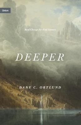 Deeper Real Change for Real Sinners by Dane Ortlund (Hardback Book)