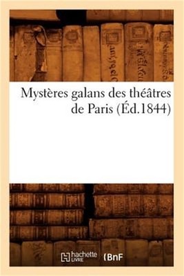 Myst�res Galans Des Th��tres de Paris (�d.1844) (Paperback or Softback)