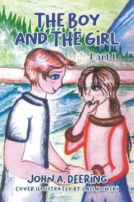 The Boy and the Girl: Part I By John A Deering - New Copy - 9798889605645
