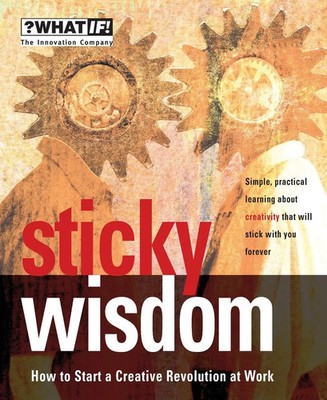 Sticky Wisdom | How to Start a Creative Revolution at Work | Dave Allan (u. a.)