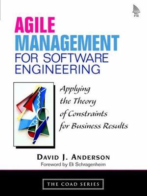 Agile Management for Software Engineering: Applying the Theory of Constraints...