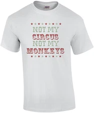 Not my circus not my monkeys - Funny T-Shirt