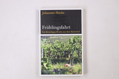 41657 Johannes Hucke FRÜHLINGSFAHRT ein Kraichgau-Krimi aus dem Kelterhof