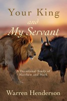 Warren Henderson | Your King And My Servant - A Devotional Study Of Matthew...