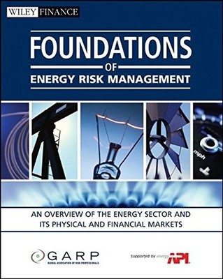 FOUNDATIONS OF ENERGY RISK MANAGEMENT: AN OVERVIEW OF THE By Garp