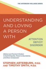 Understanding and Loving a Person with Attention Deficit Disorder: Biblic - GOOD