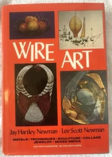 WIRE ART: METALS, TECHNIQUES, SCULPTURE, COLLAGE, JEWELRY By Jay Hartley Newman