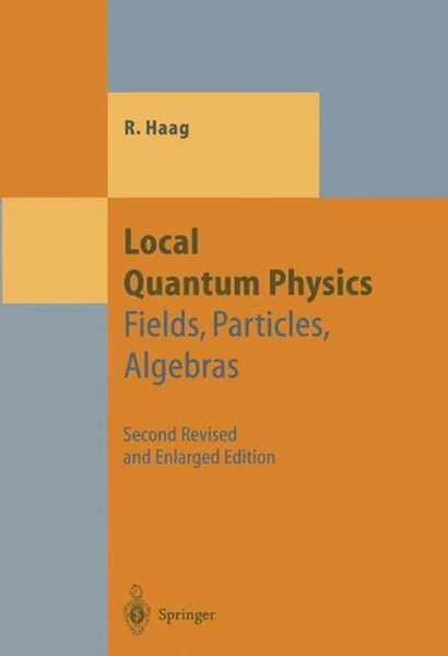 Local Quantum Physics: Fields, Particles, Algebras by Rudolf Haag (English) Pape
