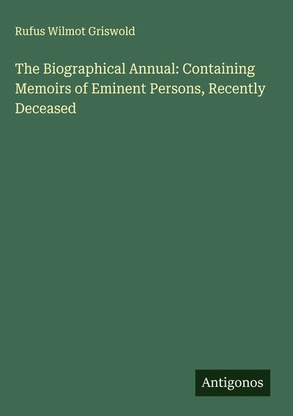 Rufus Wilmot Griswold | The Biographical Annual: Containing Memoirs Of...-image