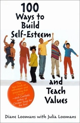 100 Ways to Build Self-Esteem and Teach Values by Loomans, Diana Hardback Book