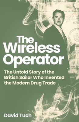 Wireless Operator : The Untold Story of the British Sailor Who Invented the M...