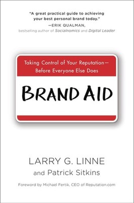 Brand Aid: Taking Control of Your Reputation--Before Everyone Else Does by Linne