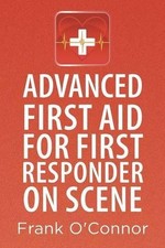 Frank OConnor Advanced First Aid for First Re...