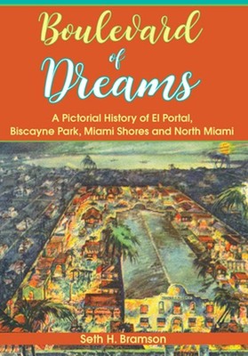 Boulevard of Dreams: A Pictorial History of El Portal, Biscayne Park, Miami Shor