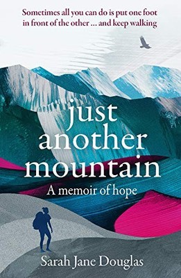 Just Another Mountain: A Memoir of ..., Sarah Jane Doug