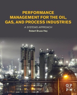 Performance Management for the Oil, Gas, and Process Industries: A Systems Appro