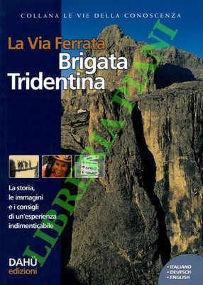 FANCHINI Marco - La via ferrata Brigata Tridentina. Die Geschichte, die Bilder und die
