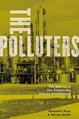 The Polluters : The Making of Our Chemically Altered Environment
