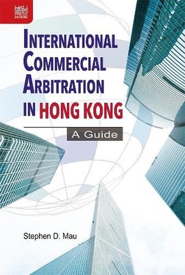 International Commercial Arbitration in Hong Kong - 9789888528233