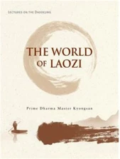 World of Laozi : Lectures on the Daodejing by Prime Dharma Master Kyongsan (SC)