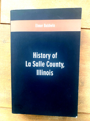 History of LaSalle County, Illinois: Its Topography, Geology, Botany, Natural Hi