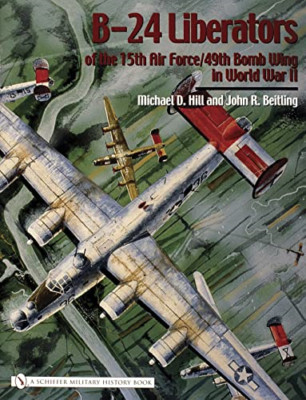 B-24 Liberators of the 15th Air Force/49th Bomb Wing in - HardBack NEW Michael D