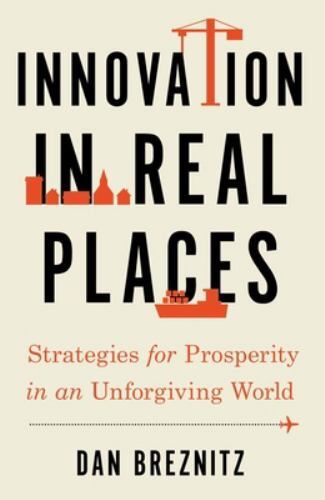 Innovation in Real Places : Strategies for Prosperity in an Unforgiving World...