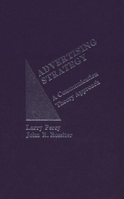 Advertising Strategy: A Communication Theory Approach (Praeger special studies) 